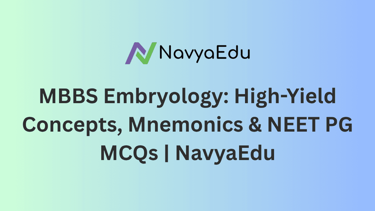 Thumbnail Image of Blog: MBBS Embryology: High-Yield Concepts, Mnemonics & NEET PG MCQs by NavyaEdu